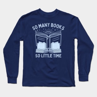 So Many Books, So Little Time - Funny Bookworm Nerd Saying Long Sleeve T-Shirt